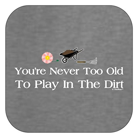 Image of Gardening Gift Never Too Old to Play in The Dirt Ladies T-Shirt Medium SpGry Sport Grey