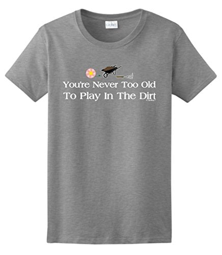 Gardening Gift Never Too Old to Play in The Dirt Ladies T-Shirt Medium SpGry Sport Grey